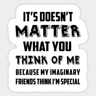 It Doesn't Matter What You Think Of Me Sticker